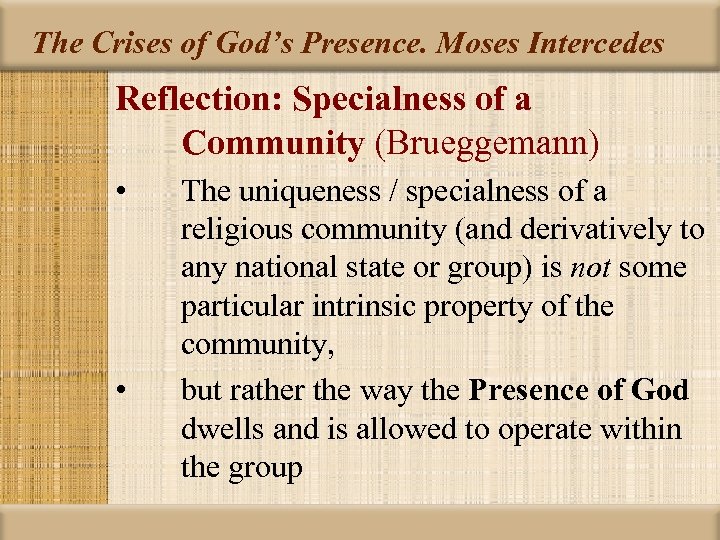 The Crises of God’s Presence. Moses Intercedes Reflection: Specialness of a Community (Brueggemann) •