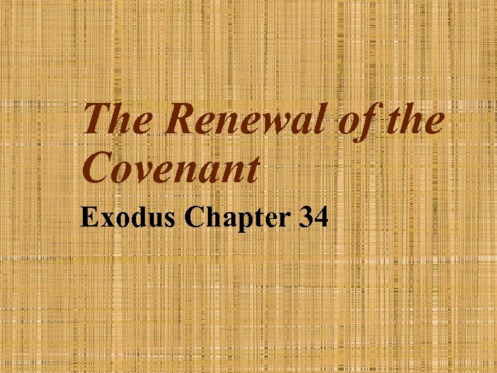 The Renewal of the Covenant Exodus Chapter 34 