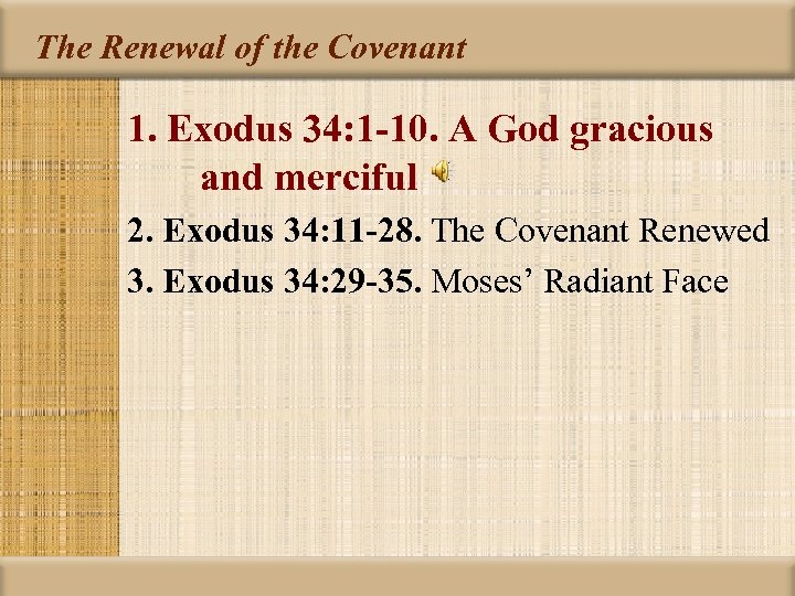 The Renewal of the Covenant 1. Exodus 34: 1 -10. A God gracious and