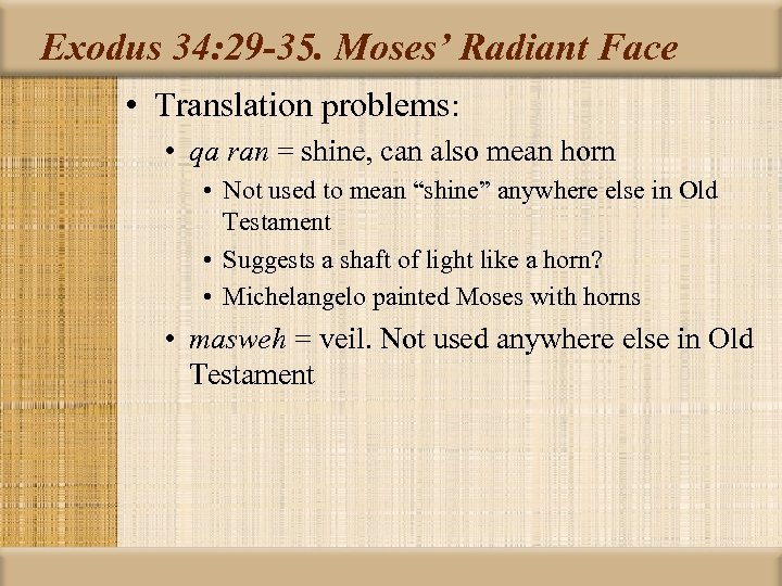 Exodus 34: 29 -35. Moses’ Radiant Face • Translation problems: • qa ran =
