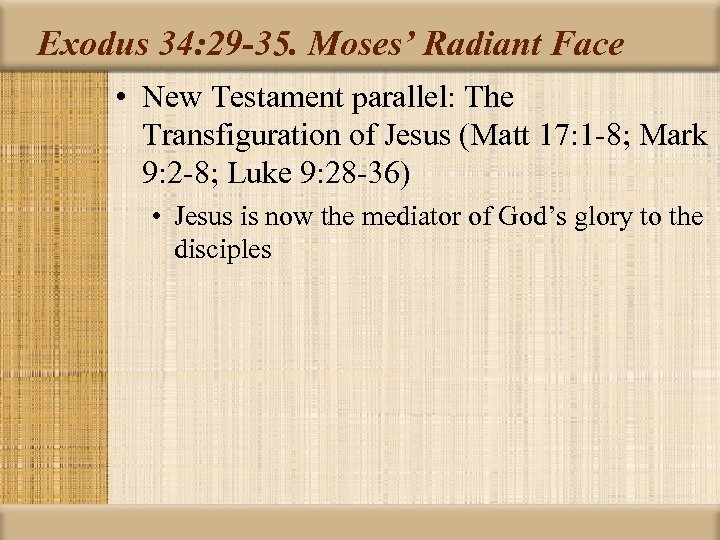 Exodus 34: 29 -35. Moses’ Radiant Face • New Testament parallel: The Transfiguration of
