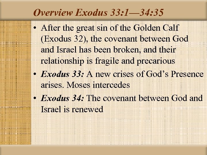 Overview Exodus 33: 1— 34: 35 • After the great sin of the Golden