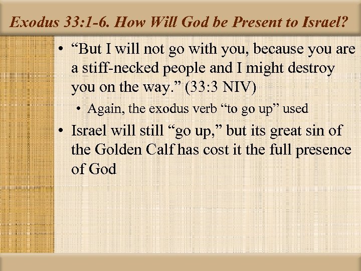 Exodus 33: 1 -6. How Will God be Present to Israel? • “But I