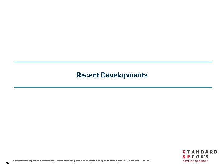 Recent Developments 39. Permission to reprint or distribute any content from this presentation requires