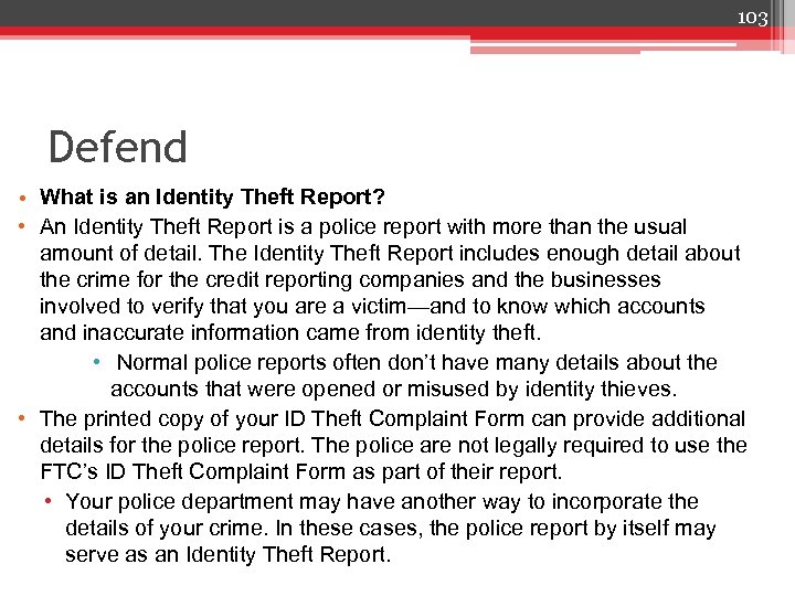103 Defend • What is an Identity Theft Report? • An Identity Theft Report
