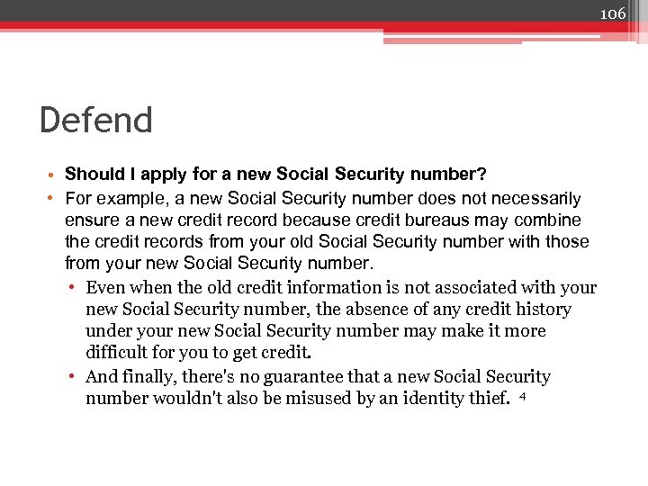 106 Defend • Should I apply for a new Social Security number? • For