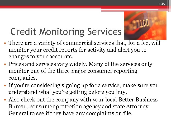 107 Credit Monitoring Services • There a variety of commercial services that, for a