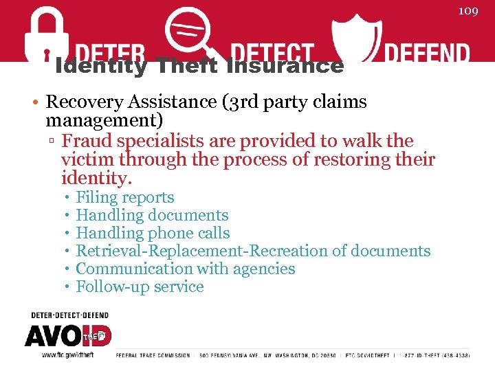 109 Identity Theft Insurance • Recovery Assistance (3 rd party claims management) ▫ Fraud