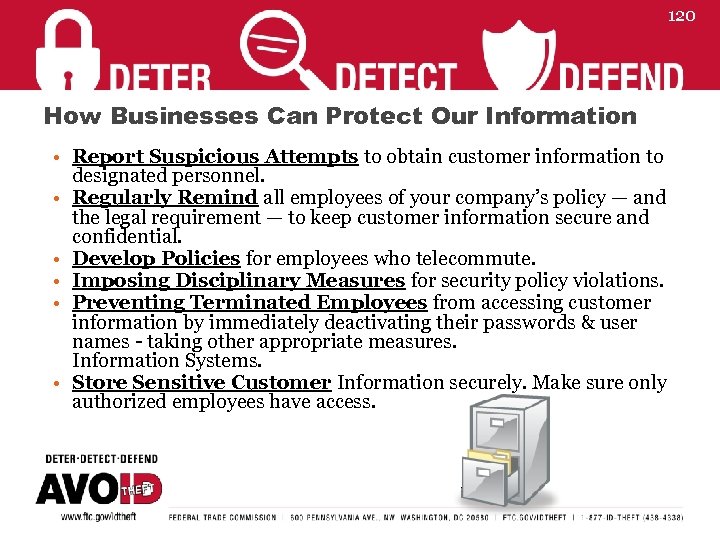 120 How Businesses Can Protect Our Information • Report Suspicious Attempts to obtain customer