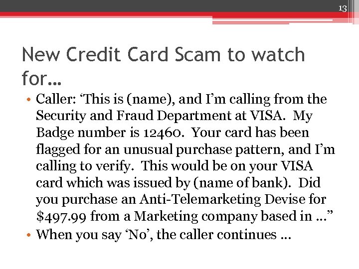13 New Credit Card Scam to watch for… • Caller: ‘This is (name), and