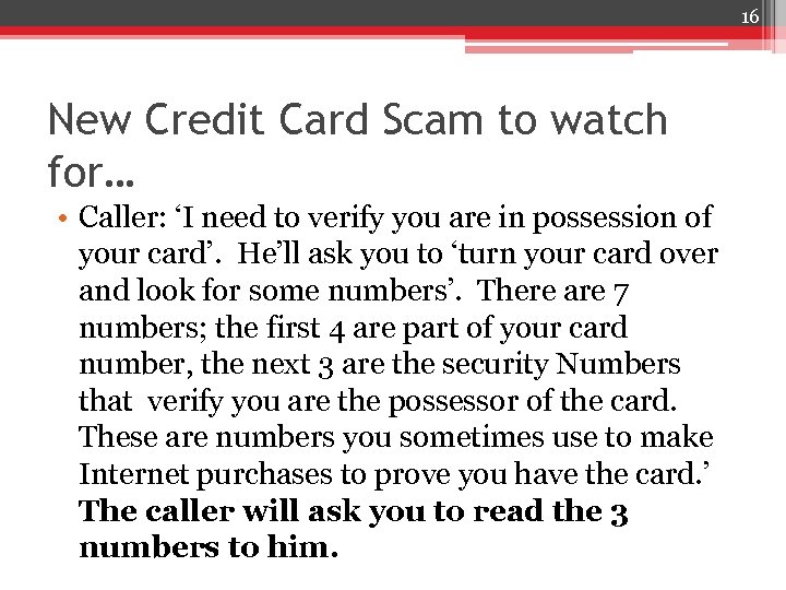 16 New Credit Card Scam to watch for… • Caller: ‘I need to verify