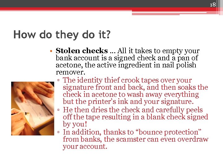 18 How do they do it? • Stolen checks … All it takes to
