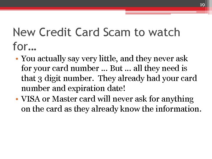 19 New Credit Card Scam to watch for… • You actually say very little,
