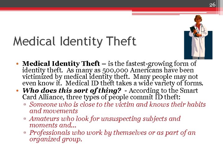 26 Medical Identity Theft • Medical Identity Theft – is the fastest-growing form of
