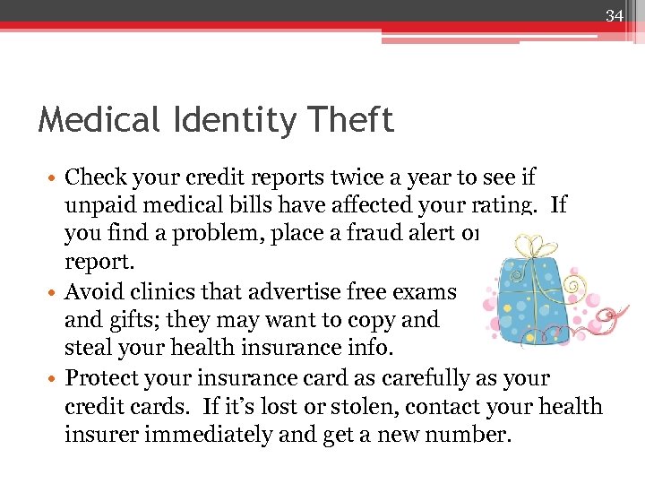 34 Medical Identity Theft • Check your credit reports twice a year to see