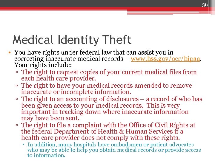 36 Medical Identity Theft • You have rights under federal law that can assist