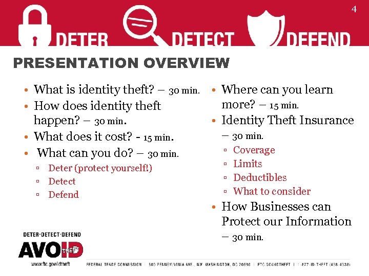 4 PRESENTATION OVERVIEW • What is identity theft? – 30 min. • Where can