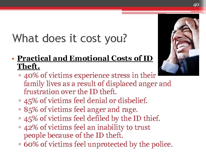 40 What does it cost you? • Practical and Emotional Costs of ID Theft.