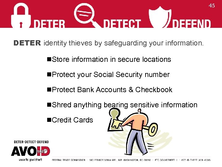 45 DETER identity thieves by safeguarding your information. n. Store information in secure locations