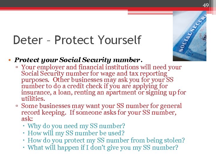 49 Deter – Protect Yourself • Protect your Social Security number. ▫ Your employer