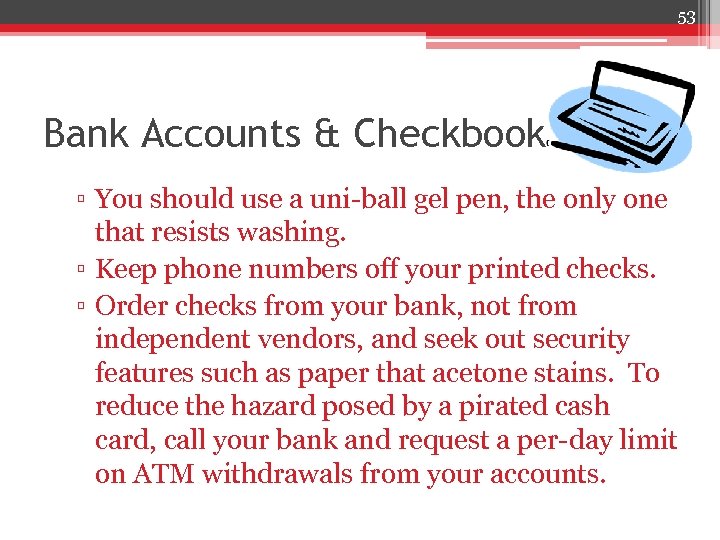 53 Bank Accounts & Checkbook ▫ You should use a uni-ball gel pen, the