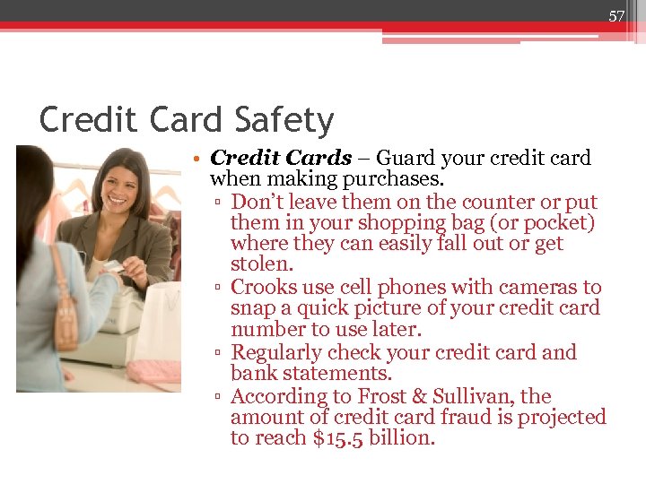 57 Credit Card Safety • Credit Cards – Guard your credit card when making