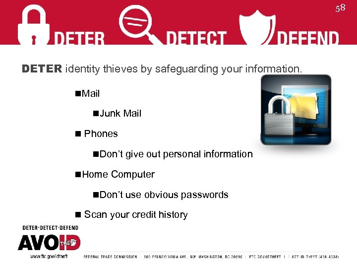 58 DETER identity thieves by safeguarding your information. n. Mail n. Junk Mail n