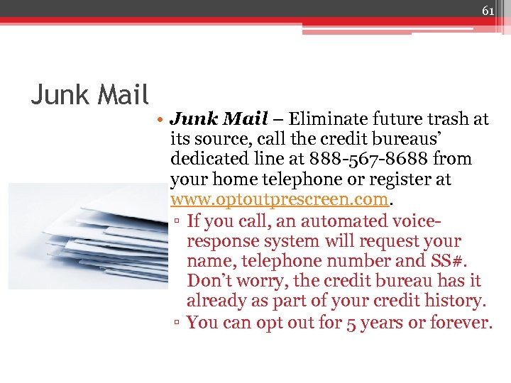 61 Junk Mail • Junk Mail – Eliminate future trash at its source, call