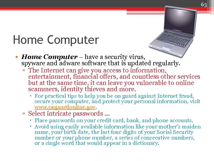 63 Home Computer • Home Computer – have a security virus, spyware and adware