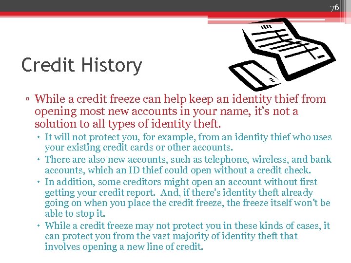 76 Credit History ▫ While a credit freeze can help keep an identity thief