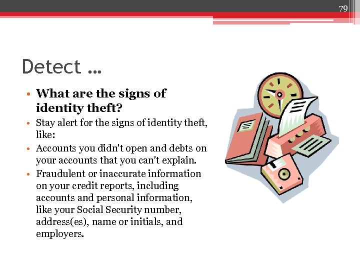 79 Detect … • What are the signs of identity theft? • Stay alert