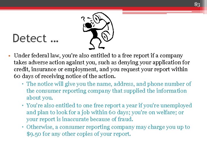 83 Detect … • Under federal law, you're also entitled to a free report