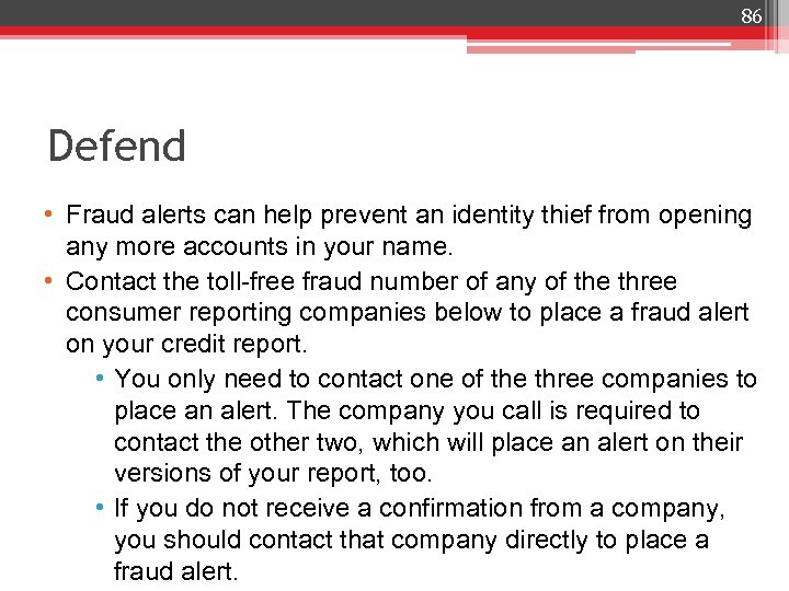 86 Defend • Fraud alerts can help prevent an identity thief from opening any