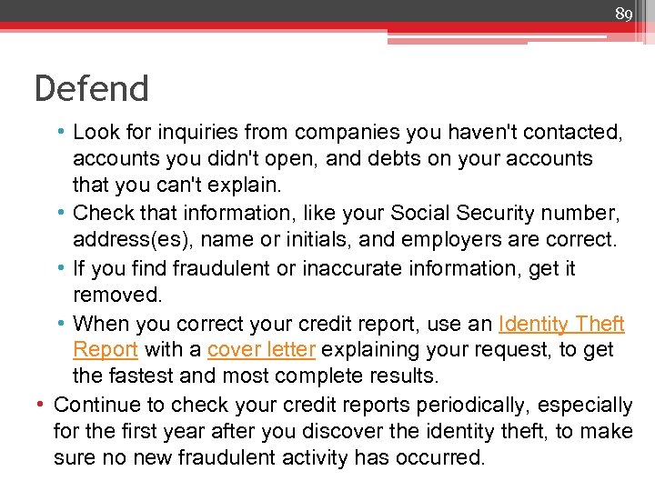 89 Defend • Look for inquiries from companies you haven't contacted, accounts you didn't