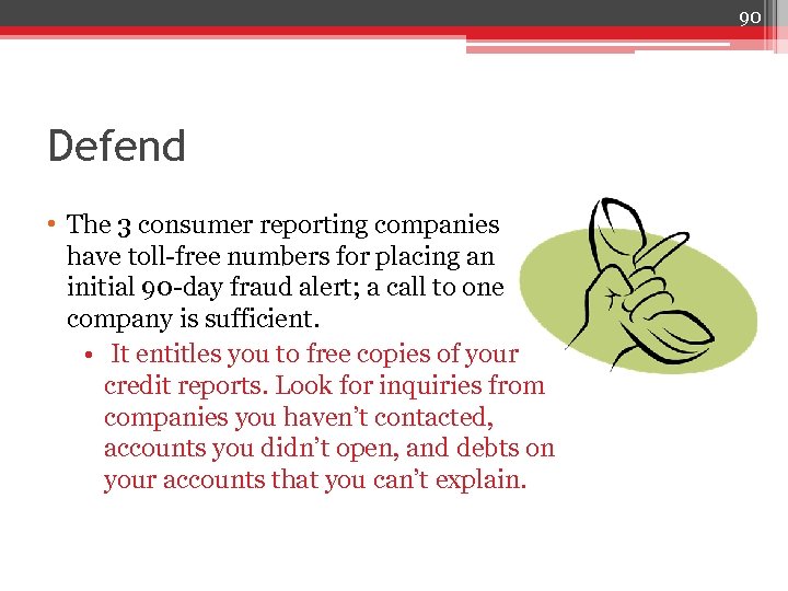 90 Defend • The 3 consumer reporting companies have toll-free numbers for placing an