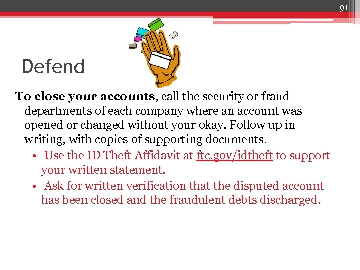 91 Defend To close your accounts, call the security or fraud departments of each