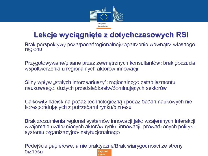 Lekcje wyciągnięte z dotychczasowych RSI • Brak perspektywy poza/ponadregionalnej/zapatrzenie wewnątrz własnego regionu Ø Przygotowywane/pisane