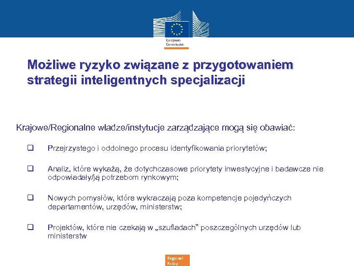 Możliwe ryzyko związane z przygotowaniem strategii inteligentnych specjalizacji Krajowe/Regionalne władze/instytucje zarządzające mogą się obawiać: