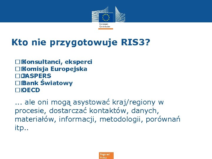 Kto nie przygotowuje RIS 3? Konsultanci, eksperci Komisja Europejska JASPERS Bank Światowy OECD .