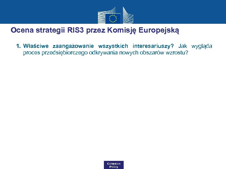 Ocena strategii RIS 3 przez Komisję Europejską 1. Właściwe zaangażowanie wszystkich interesariuszy? Jak wygląda