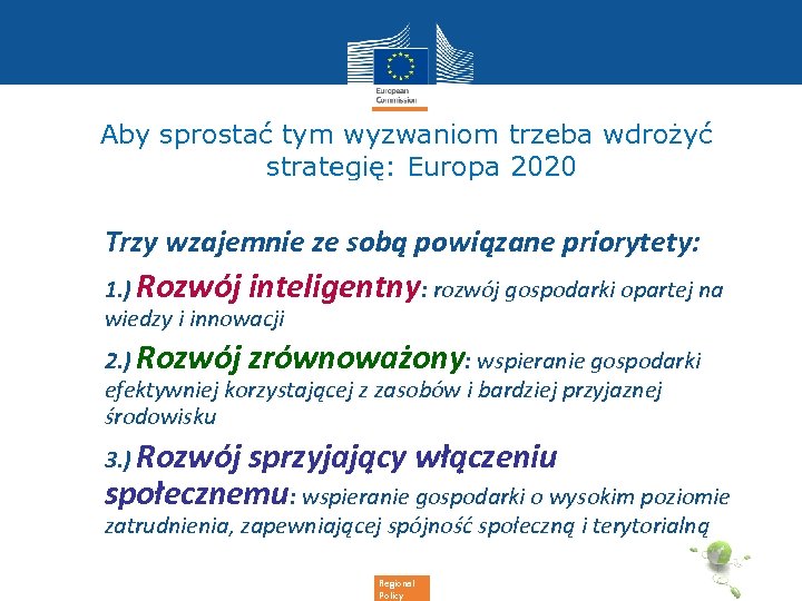 Aby sprostać tym wyzwaniom trzeba wdrożyć strategię: Europa 2020 • Trzy wzajemnie ze sobą