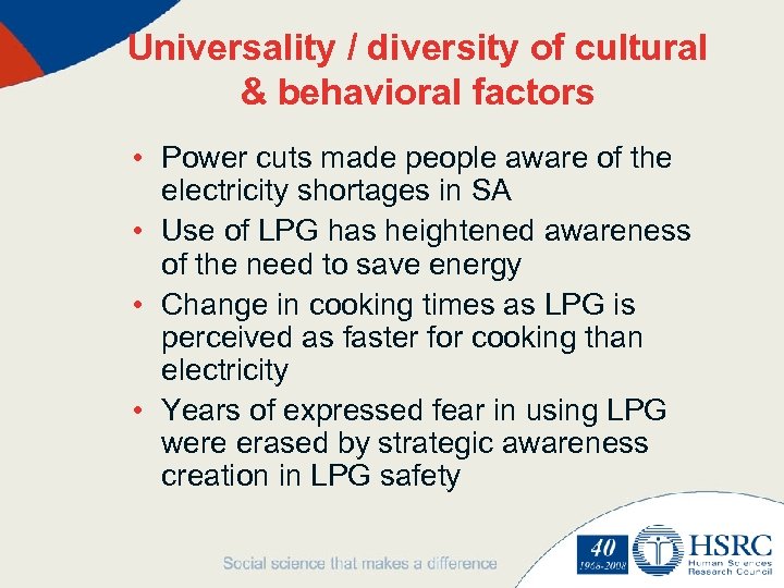 Universality / diversity of cultural & behavioral factors • Power cuts made people aware