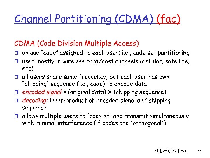 Channel Partitioning (CDMA) (fac) CDMA (Code Division Multiple Access) r unique “code” assigned to