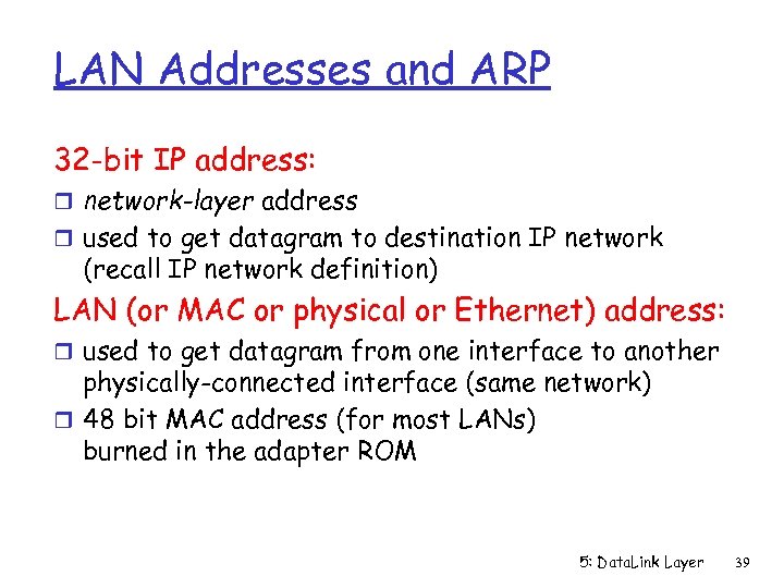 LAN Addresses and ARP 32 -bit IP address: r network-layer address r used to