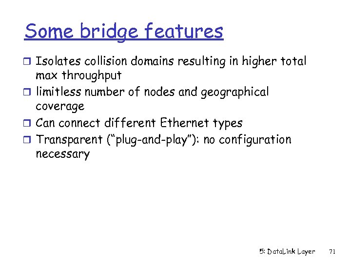 Some bridge features r Isolates collision domains resulting in higher total max throughput r