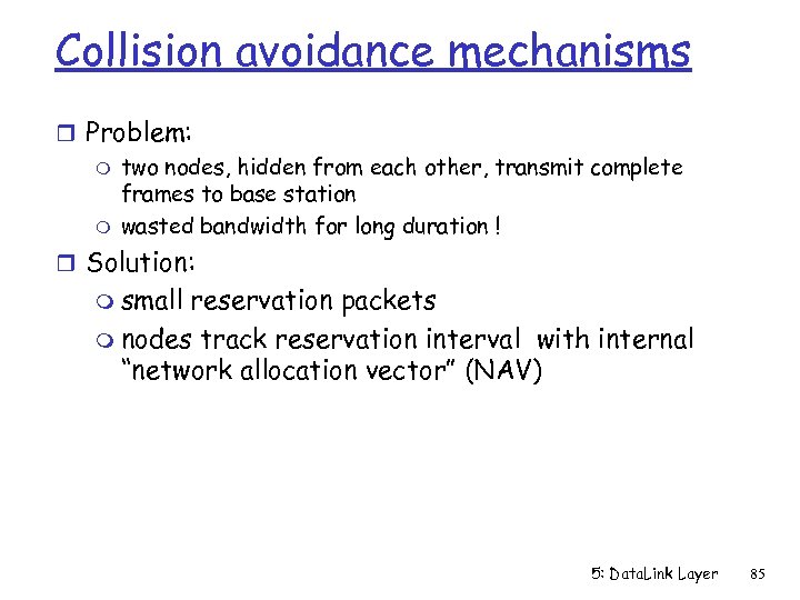 Collision avoidance mechanisms r Problem: m two nodes, hidden from each other, transmit complete