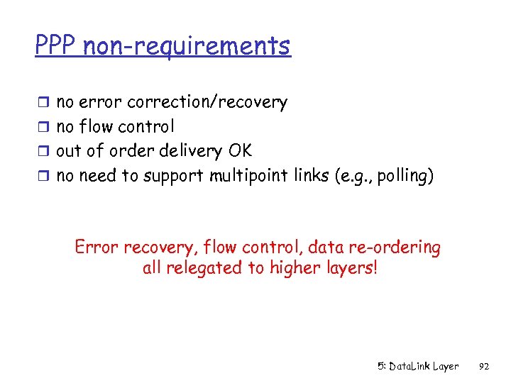 PPP non-requirements r no error correction/recovery r no flow control r out of order