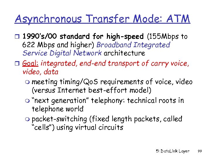 Asynchronous Transfer Mode: ATM r 1990’s/00 standard for high-speed (155 Mbps to 622 Mbps