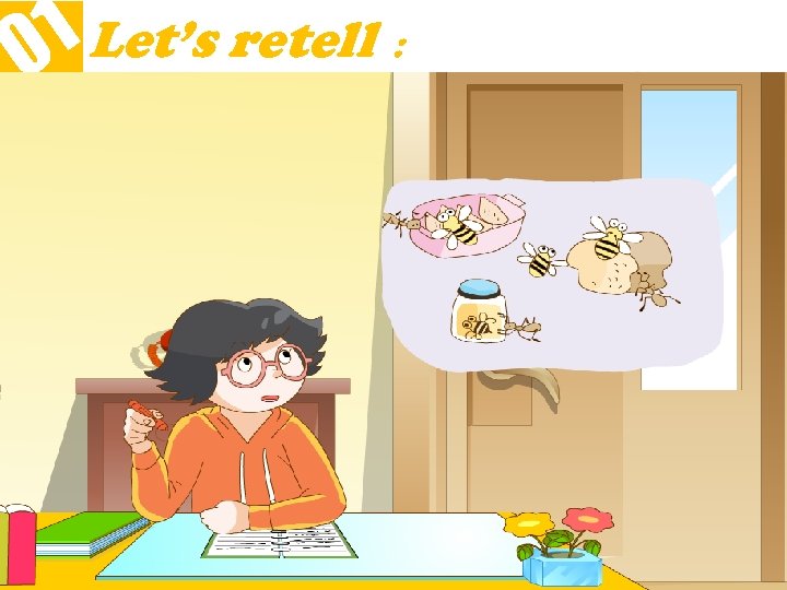 1 Let’s retell ： 0 