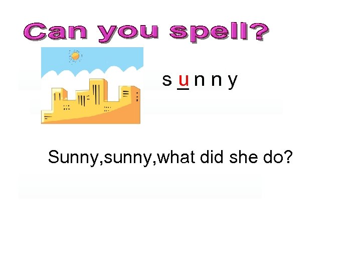 u s_nny Sunny, sunny, what did she do? 